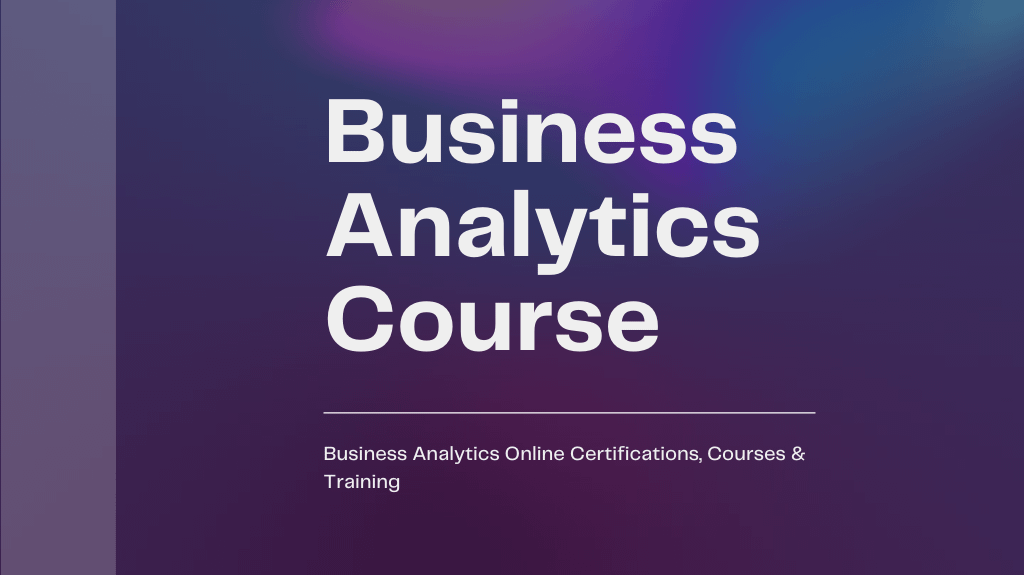 20 Business Analytics Online Certifications, Courses & Training and get Certification Online in 2022