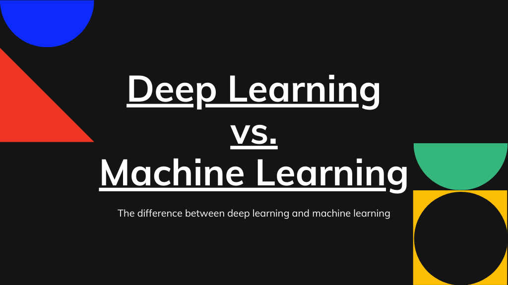 Deep Learning vs. Machine Learning: Understand the differences