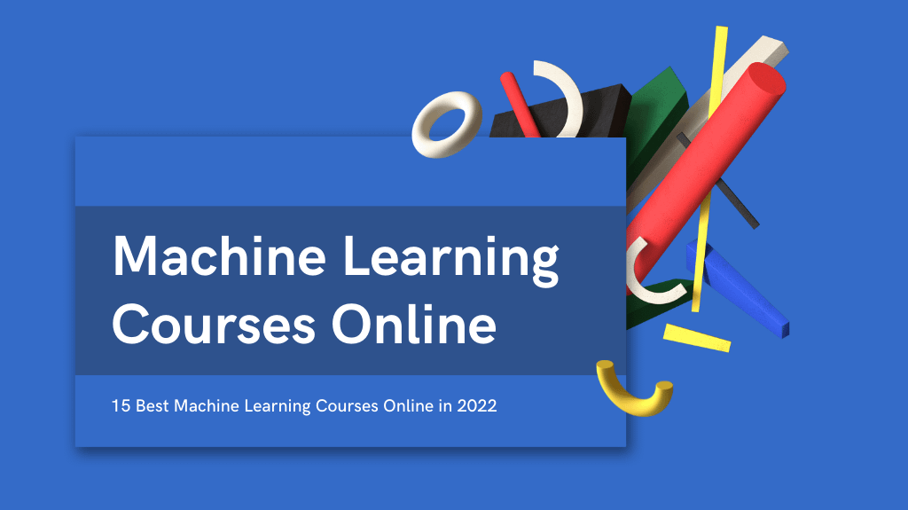 15 Best Machine Learning Courses Online in 2022