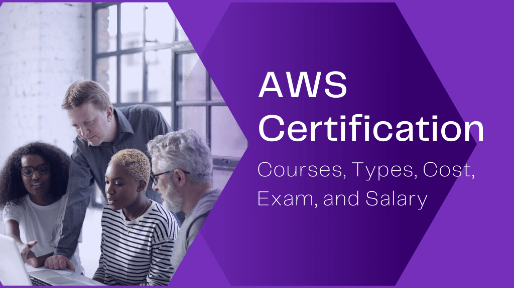 AWS Certification Courses, Types, Cost, Exam, and Salary