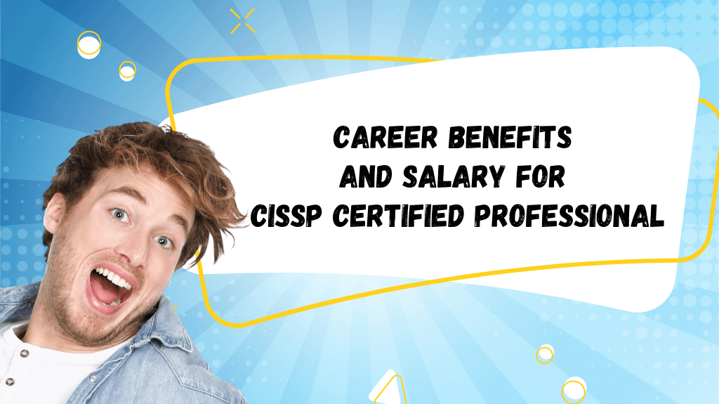 Career Benefits and Salary for CISSP Certified Professional