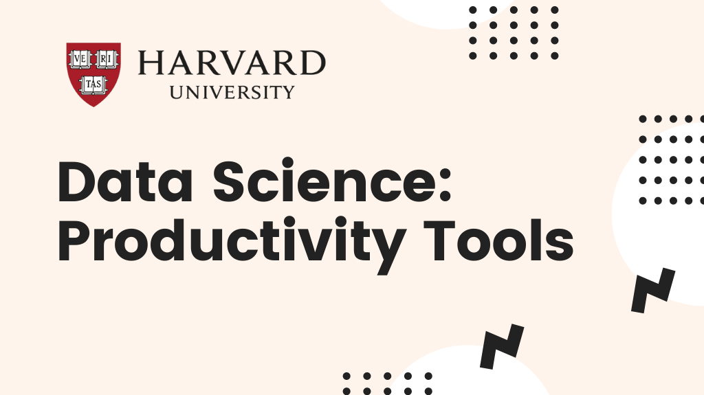 Harvard University Free Online Course – Data Science: Productivity Tools