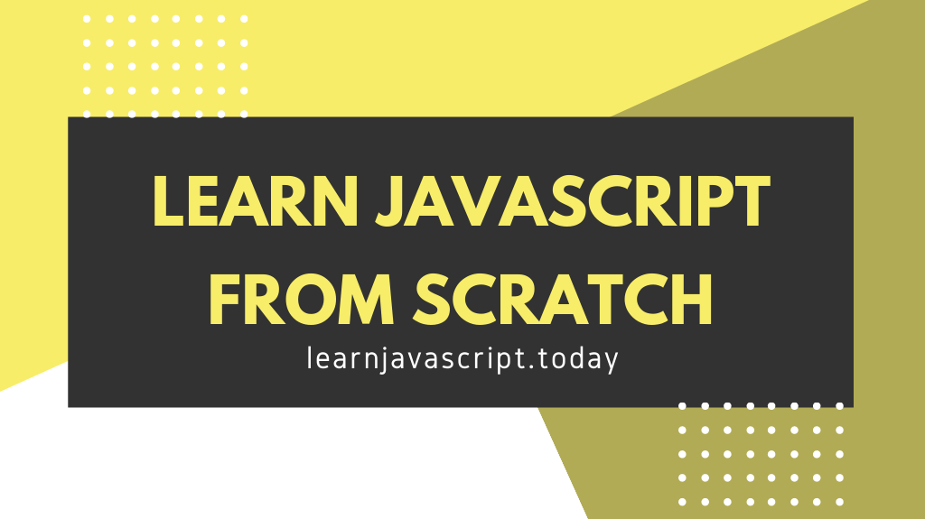 Learn JavaScript from scratch with learnjavascript.today