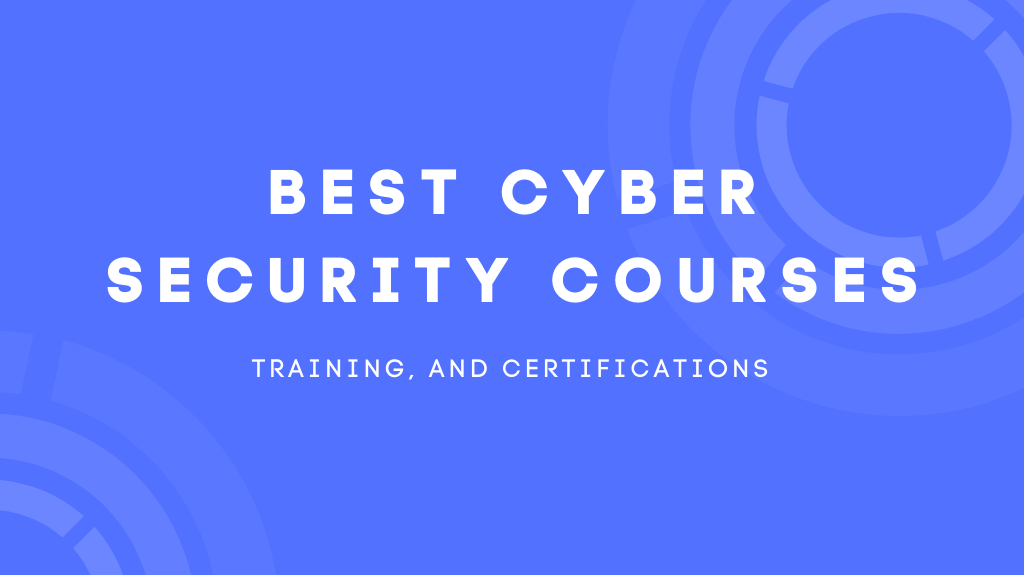 10 Best Cyber Security Courses, Training, and Certifications in 2022