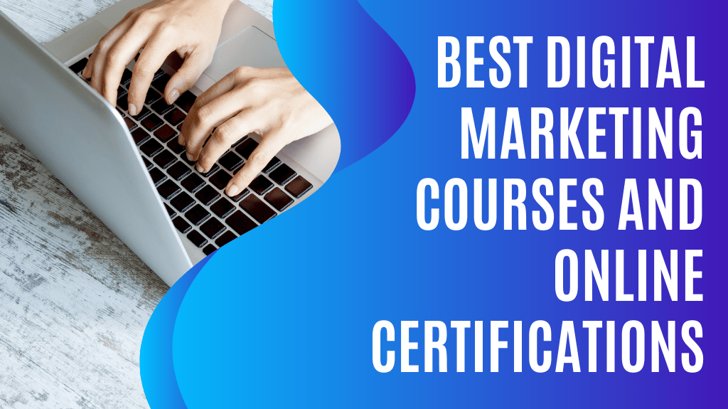 10 Top Digital Marketing Courses and Online Certifications