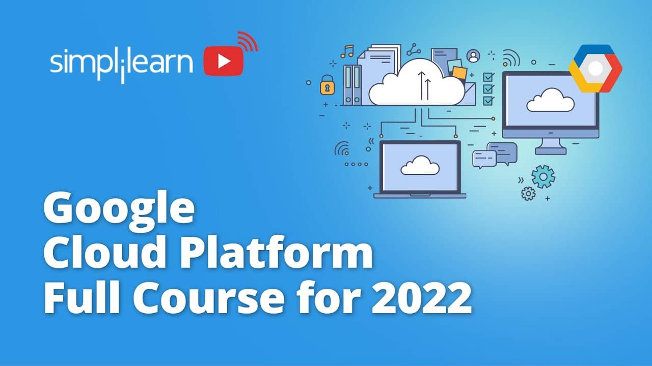 Simplilearn’s Google Cloud Platform Full Course & Certification for 2022
