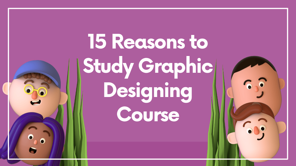 15 Reasons to Study Graphic Designing Course